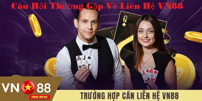 Câu hỏi thường gặp về về liên hệ tại vn88 