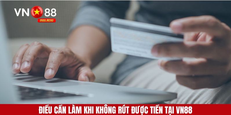 trang chu vn88 6 Điều cần làm khi người chơi không rút tiền được